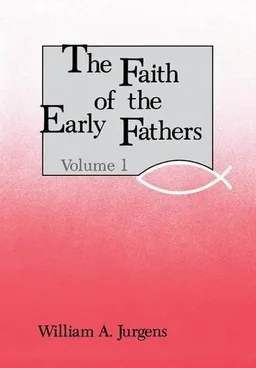 Cover of The Faith of the Early Fathers