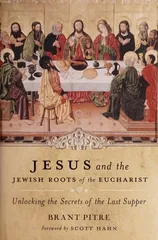 Cover of Jesus and the Jewish Roots of the Eucharist